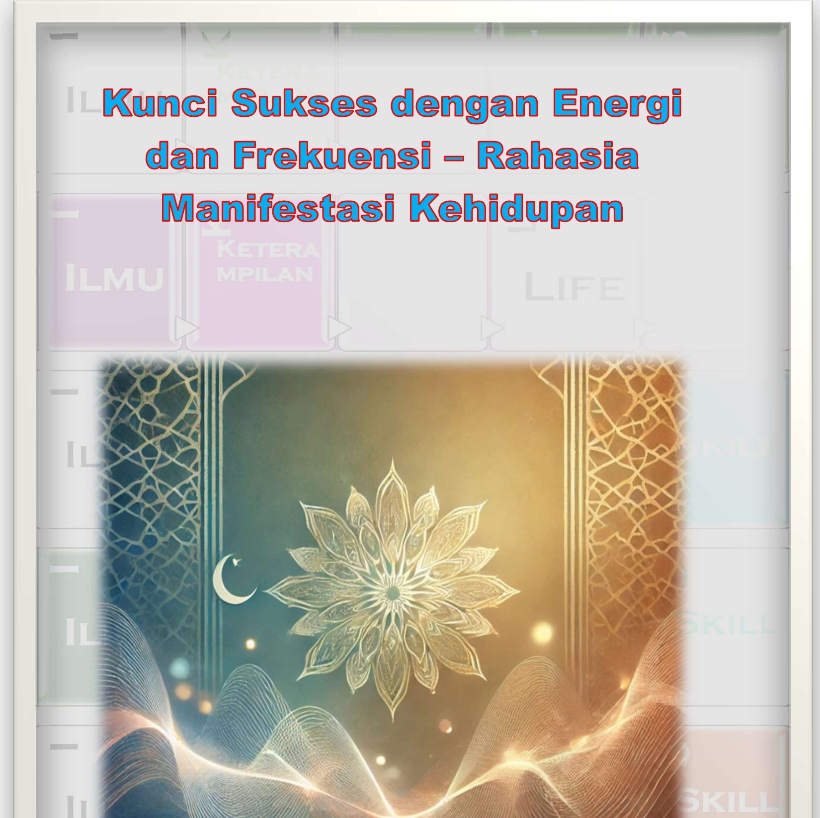 Kunci Sukses dengan Energi dan Frekuensi – Rahasia Manifestasi Kehidupan