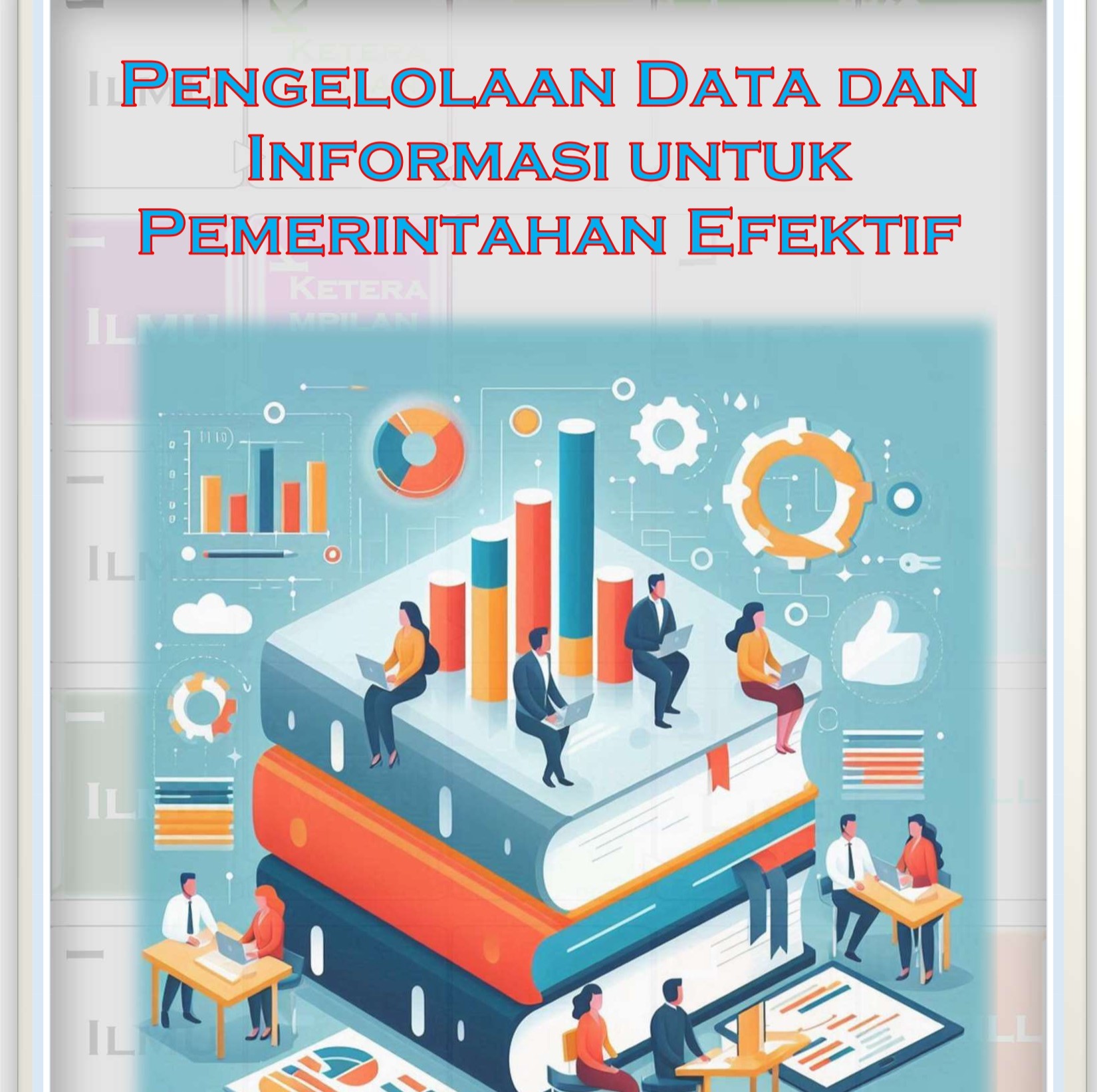 Pengelolaan Data dan Informasi untuk Pemerintahan Efektif