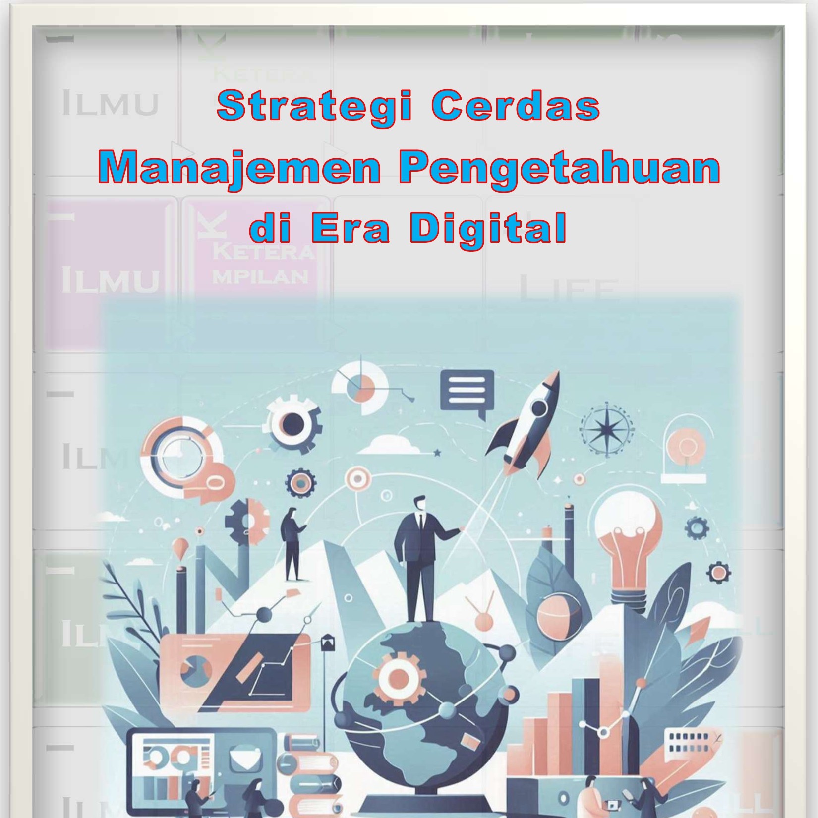 Strategi Cerdas Manajemen Pengetahuan di Era Digital